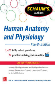 Title: Schaum's Outline of Human Anatomy and Physiology: 1,440 Solved Problems + 20 Videos, Author: Kent Van de Graaff