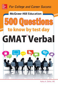 Title: McGraw-Hill Education 500 GMAT Verbal Questions to Know by Test Day, Author: Kathy A. Zahler