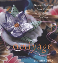 Title: Omiyage: Handmade Gifts from Fabric in the Japanese Tradition, Author: Kumiko Sudo