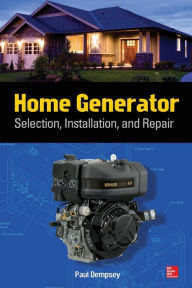 Title: Home Generator Selection, Installation and Repair, Author: Paul Dempsey