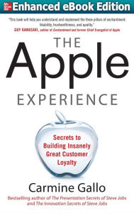 Title: The Apple Experience: Secrets to Building Insanely Great Customer Loyalty (ENHANCED EBOOK), Author: Carmine Gallo