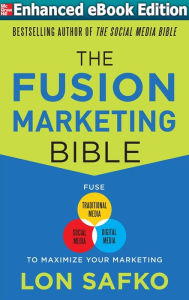 Title: The Fusion Marketing Bible: Fuse Traditional Media, Social Media, & Digital Media to Maximize Marketing (ENHANCED EBOOK), Author: Lon Safko