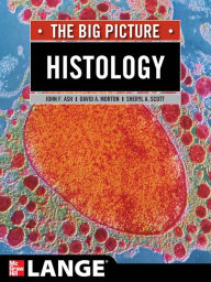 Title: Histology: The Big Picture, Author: John F. Ash