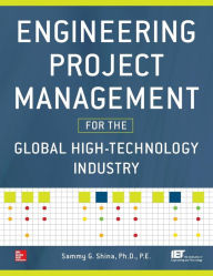 Title: Engineering Project Management for the Global High Technology Industry / Edition 1, Author: Sammy G. Shina