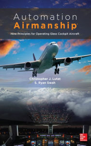 Title: Automation Airmanship: Nine Principles for Operating Glass Cockpit Aircraft, Author: Christopher Lutat