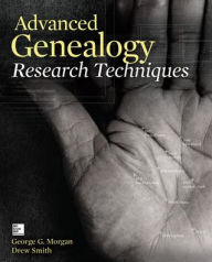 Title: Advanced Genealogy Research Techniques / Edition 1, Author: George Morgan