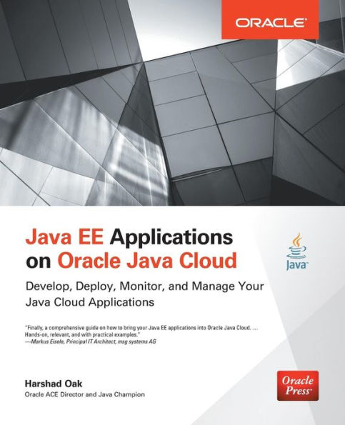 Java EE Applications on Oracle Java Cloud: Develop, Deploy, Monitor, and Manage Your Java Cloud Applications: Develop, Deploy, Monitor, and Manage Your Java Cloud Applications