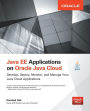 Java EE Applications on Oracle Java Cloud: Develop, Deploy, Monitor, and Manage Your Java Cloud Applications: Develop, Deploy, Monitor, and Manage Your Java Cloud Applications