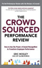 The Crowdsourced Performance Review: How to Use the Power of Social Recognition to Transform Employee Performance