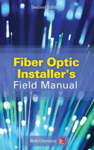 Title: Fiber Optic Installer's Field Manual, Second Edition / Edition 2, Author: Bob Chomycz