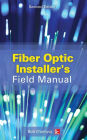 Fiber Optic Installer's Field Manual, Second Edition / Edition 2