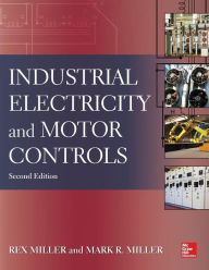 Title: Industrial Electricity and Motor Controls, Second Edition / Edition 2, Author: Mark Miller