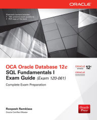 Title: OCA Oracle Database 12c SQL Fundamentals I Exam Guide (Exam 1Z0-061), Author: Roopesh Ramklass