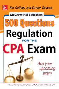 Title: McGraw-Hill Education 500 Regulation Questions for the CPA Exam, Author: Denise M. Stefano