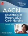 AACN Essentials of Progressive Care Nursing, Third Edition / Edition 3