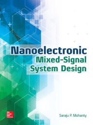 Title: Nanoelectronic Mixed-Signal System Design, Author: Saraju Mohanty