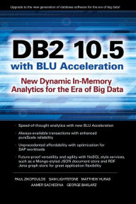 Title: DB2 10.5 with BLU Acceleration: New Dynamic In-Memory Analytics for the Era of Big Data, Author: Paul Zikopoulos
