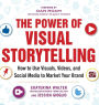 The Power of Visual Storytelling: How to Use Visuals, Videos, and Social Media to Market Your Brand / Edition 1