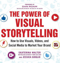 Title: The Power of Visual Storytelling: How to Use Visuals, Videos, and Social Media to Market Your Brand / Edition 1, Author: Ekaterina Walter