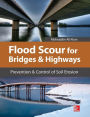 Flood Scour for Bridges and Highways: Prevention and Control of Soil Erosion / Edition 1