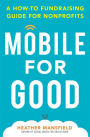 Mobile for Good: A How-To Fundraising Guide for Nonprofits: A How-To Fundraising Guide for Nonprofits