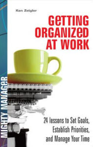 Getting Organized at Work: 24 Lessons for Setting Goals, Establishing Priorities, and Managing Your Time