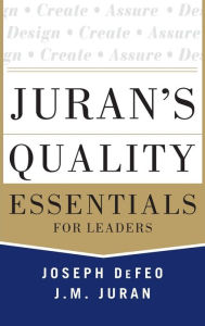 Title: Juran's Quality Essentials: For Leaders / Edition 1, Author: Joseph A. Defeo