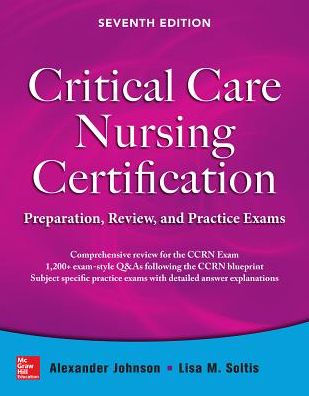 Critical Care Nursing Certification: Preparation, Review, and Practice Exams, Seventh Edition / Edition 7