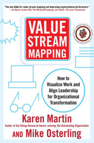 Title: Value Stream Mapping: How to Visualize Work and Align Leadership for Organizational Transformation: How to Visualize Work and Align Leadership for Organizational Transformation, Author: Karen Martin