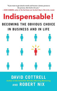 Title: Indispensable! Becoming the Obvious Choice in Business and in Life, Author: Robert Nix