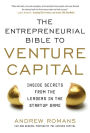 The Entrepreneurial Bible to Venture Capital: Inside Secrets from the Leaders in the Startup Game / Edition 1