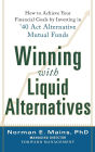 Winning With Liquid Alternatives: How to Achieve Your Financial Goals by Investing in '40 Act Alternative Mutual Funds