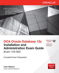 Title: OCA Oracle Database 12c Installation and Administration Exam Guide (Exam 1Z0-062), Author: John Watson