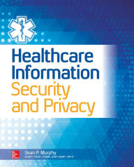 Title: Healthcare Information Security and Privacy / Edition 1, Author: Sean P. Murphy