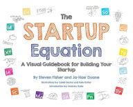Title: The Startup Equation: A Visual Guidebook to Building Your Startup / Edition 1, Author: Steven Fisher