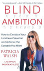 Blind Ambition: How to Envision Your Limitless Potential and Achieve the Success You Want