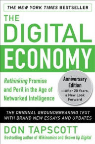 Title: The Digital Economy ANNIVERSARY EDITION: Rethinking Promise and Peril in the Age of Networked Intelligence, Author: Don Tapscott