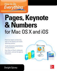 Title: How to Do Everything: Pages, Keynote & Numbers for OS X and iOS, Author: Dwight Spivey