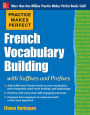Practice Makes Perfect French Vocabulary Building with Suffixes and Prefixes: (Beginner to Intermediate Level) 200 Exercises + Flashcard App