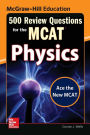 McGraw-Hill Education 500 Review Questions for the MCAT: Physics