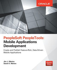 Title: PeopleSoft PeopleTools: Mobile Applications Development / Edition 1, Author: Jim J. Marion