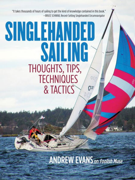 Singlehanded Sailing: Thoughts, Tips, Techniques & Tactics