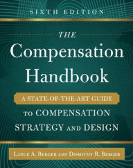 Title: The Compensation Handbook, Sixth Edition: A State-of-the-Art Guide to Compensation Strategy and Design / Edition 6, Author: Lance Berger