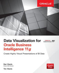 Title: Data Visualization for Oracle Business Intelligence 11g / Edition 1, Author: Dan Vlamis