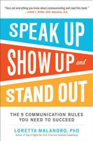 Title: Speak Up, Show Up, and Stand Out: The 9 Communication Rules You Need to Succeed, Author: Loretta Malandro