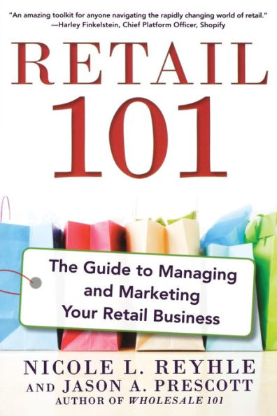 Retail 101: The Guide to Managing and Marketing Your Retail Business / Edition 1
