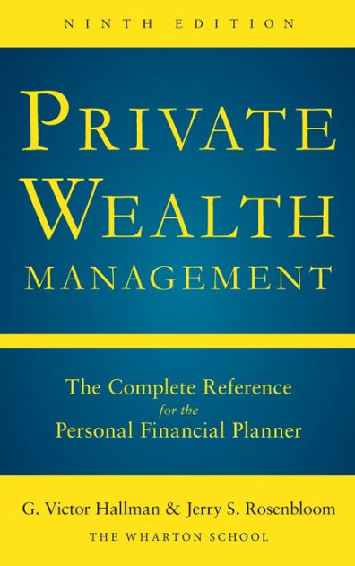 Private Wealth Management: The Complete Reference For The Personal ...