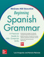 McGraw-Hill Education Beginning Spanish Grammar: A Practical Guide to 100+ Essential Skills