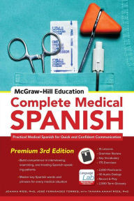 Title: McGraw-Hill Education Complete Medical Spanish: Practical Medical Spanish for Quick and Confident Communication / Edition 3, Author: Jose Fernandez Torres