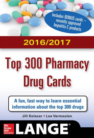 Title: McGraw-Hill's 2016/2017 Top 300 Pharmacy Drug Cards / Edition 3, Author: Jill M. Kolesar